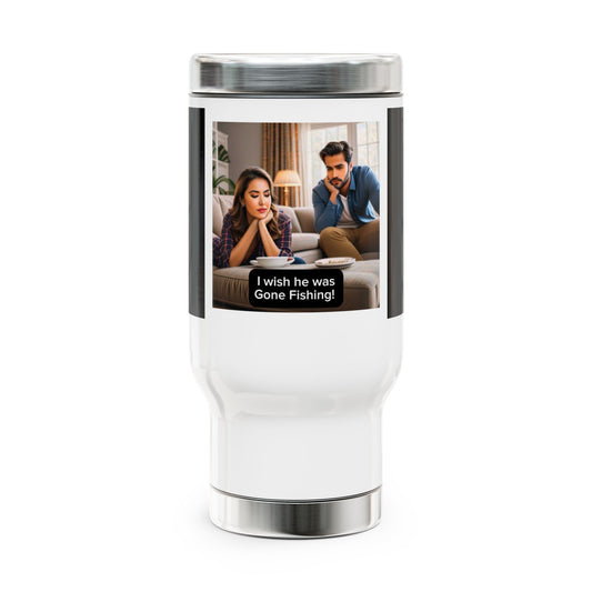 Stainless Steel Travel Mug with Handle, "I Wish He Was Gone Fishing!" | Funny Coffee Mug